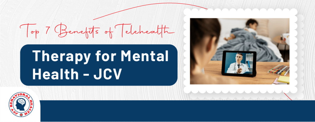 Top 7 Benefits of Telehealth Therapy for Mental Health